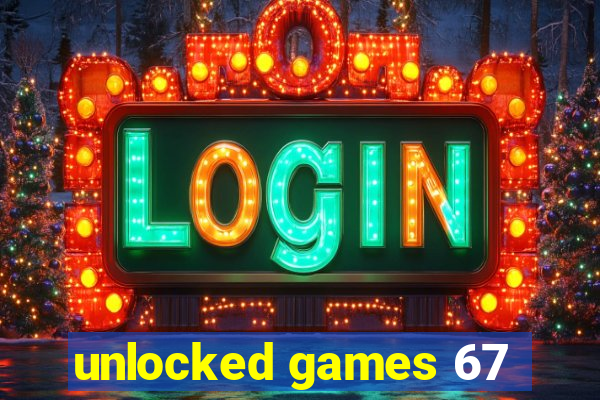 unlocked games 67